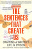 The Sentences That Create Us: Crafting A Writer's Life in Prison