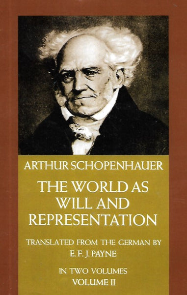 The World As Will and Representation: In Two Volumes, Vol. II