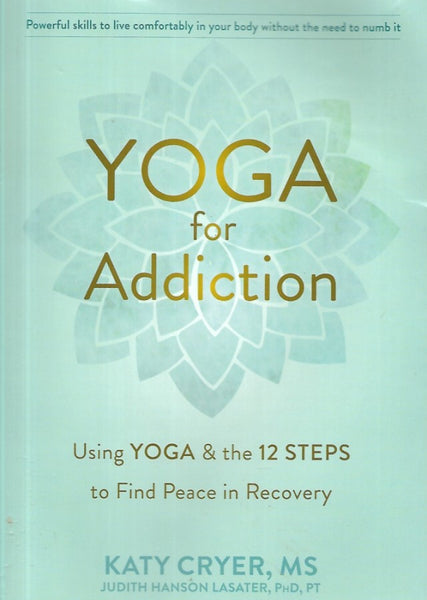 Yoga for Addiction: Using Yoga and the Twelve Steps to Find Peace in Recovery